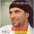 MI&#262;A CVETKOVI&#262; - Kad bi ti drue moj (CD)